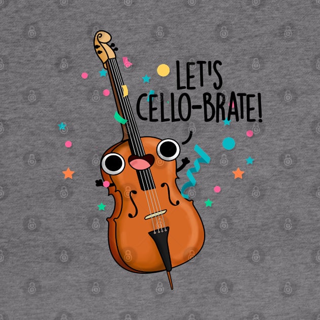 Let's Cello-brate Cute Celeberating Cello Pun by punnybone